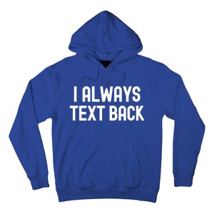 I Always Text Back White Lie Party Funny Sarcastic Texting Gift Hoodie