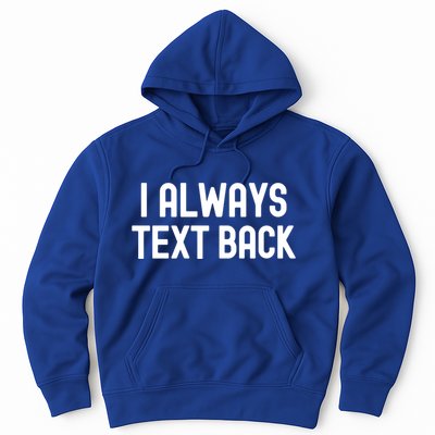 I Always Text Back White Lie Party Funny Sarcastic Texting Gift Hoodie