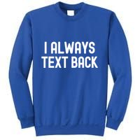 I Always Text Back White Lie Party Funny Sarcastic Texting Gift Sweatshirt