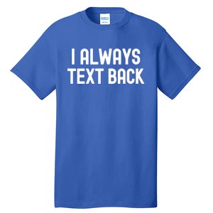 I Always Text Back White Lie Party Funny Sarcastic Texting Gift Tall T-Shirt