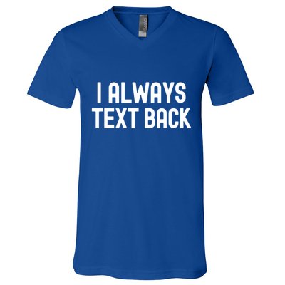 I Always Text Back White Lie Party Funny Sarcastic Texting Gift V-Neck T-Shirt