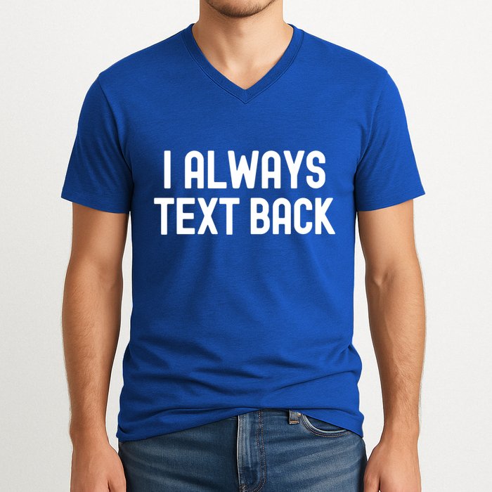 I Always Text Back White Lie Party Funny Sarcastic Texting Gift V-Neck T-Shirt