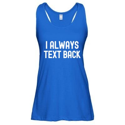 I Always Text Back White Lie Party Funny Sarcastic Texting Gift Ladies Essential Flowy Tank