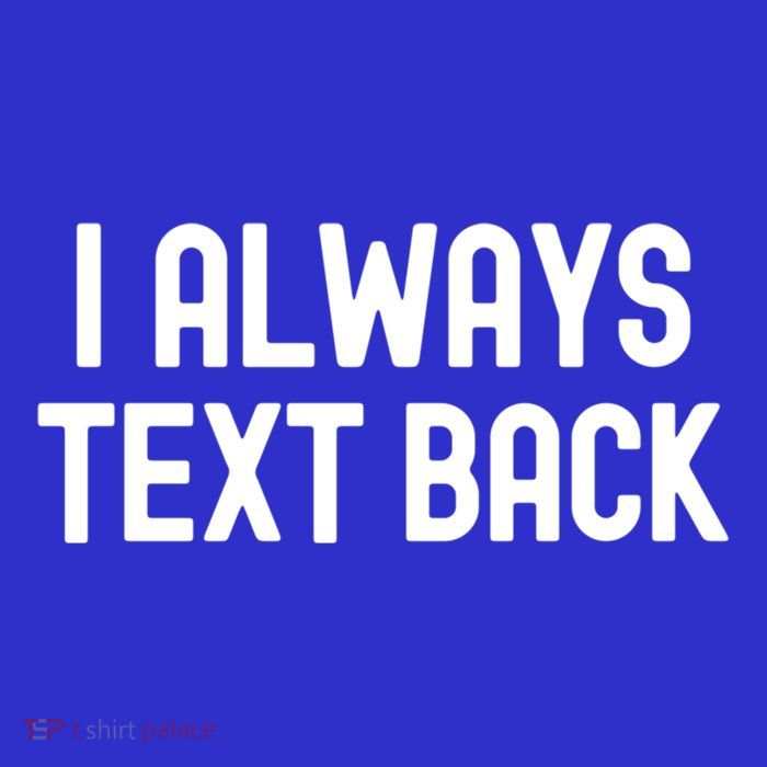 I Always Text Back White Lie Party Funny Sarcastic Texting Gift Premium T-Shirt