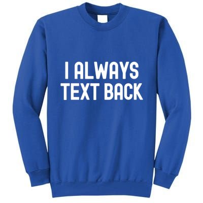 I Always Text Back White Lie Party Funny Sarcastic Texting Gift Tall Sweatshirt