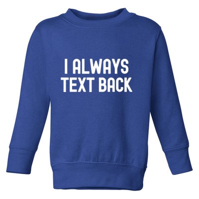 I Always Text Back White Lie Party Funny Sarcastic Texting Gift Toddler Sweatshirt
