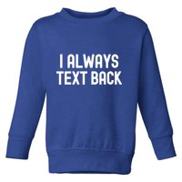 I Always Text Back White Lie Party Funny Sarcastic Texting Gift Toddler Sweatshirt