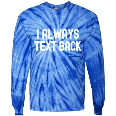 I Always Text Back White Lie Party Funny Sarcastic Texting Gift Tie-Dye Long Sleeve Shirt