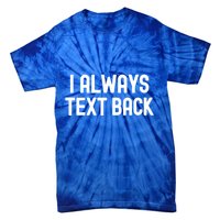 I Always Text Back White Lie Party Funny Sarcastic Texting Gift Tie-Dye T-Shirt