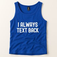 I Always Text Back White Lie Party Funny Sarcastic Texting Gift Tank Top