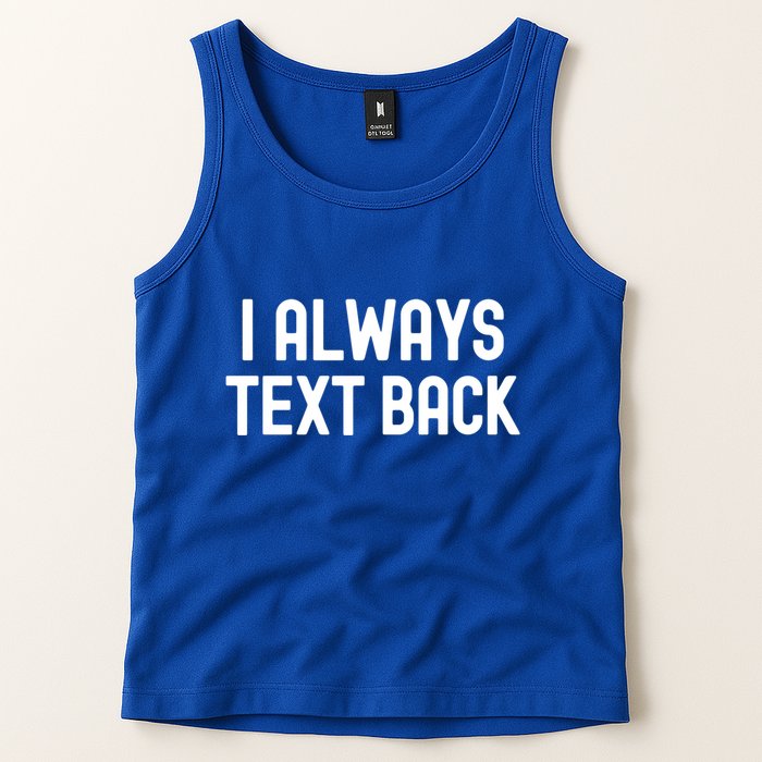 I Always Text Back White Lie Party Funny Sarcastic Texting Gift Tank Top
