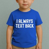 I Always Text Back White Lie Party Funny Sarcastic Texting Gift Toddler T-Shirt