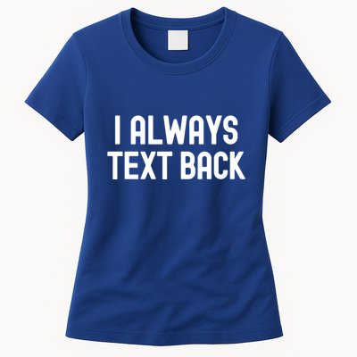 I Always Text Back White Lie Party Funny Sarcastic Texting Gift Womens T-Shirt