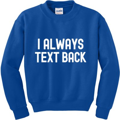 I Always Text Back White Lie Party Funny Sarcastic Texting Gift Kids Sweatshirt