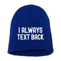 I Always Text Back White Lie Party Funny Sarcastic Texting Gift Short Acrylic Beanie