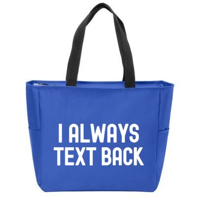 I Always Text Back White Lie Party Funny Sarcastic Texting Gift Zip Tote Bag