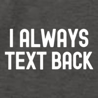 I Always Text Back White Lie Party Funny Sarcastic Texting Gift Vector Backpack