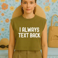 I Always Text Back White Lie Party Funny Sarcastic Texting Gift Garment-Dyed Women's Muscle Tee