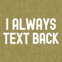 I Always Text Back White Lie Party Funny Sarcastic Texting Gift Garment-Dyed Women's Muscle Tee