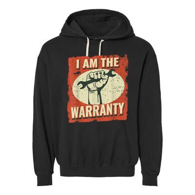 I Am The Warranty Workmen Handyman Funny Car Mechanic Garment-Dyed Fleece Hoodie