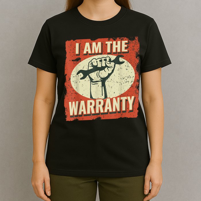 I Am The Warranty Workmen Handyman Funny Car Mechanic T-Shirt