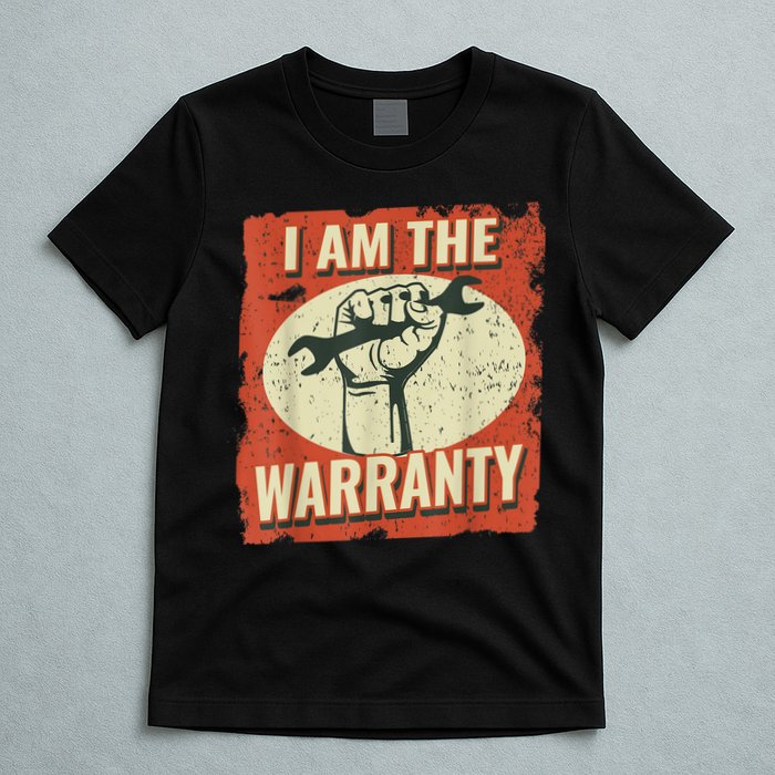 I Am The Warranty Workmen Handyman Funny Car Mechanic T-Shirt