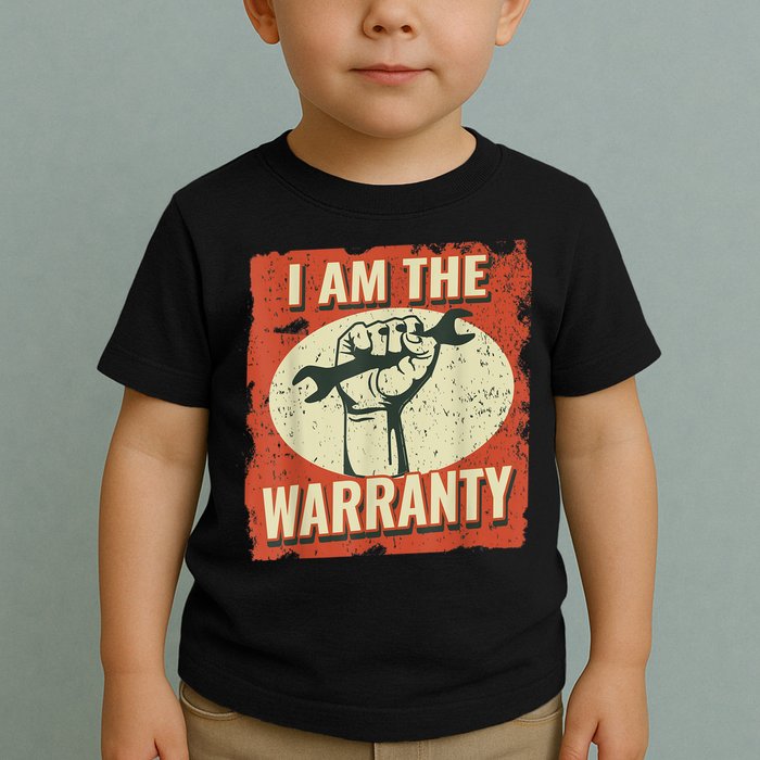 I Am The Warranty Workmen Handyman Funny Car Mechanic Toddler T-Shirt