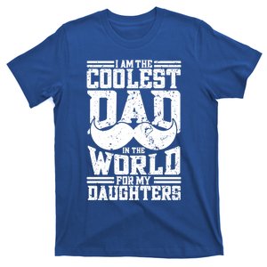 I Am The Coolest Dad In The World For My Daughters Cute Gift Dad Gift T-Shirt