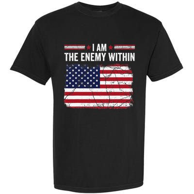 I Am The Enemy Within Funny Presidential Election 2024 Garment-Dyed Heavyweight T-Shirt
