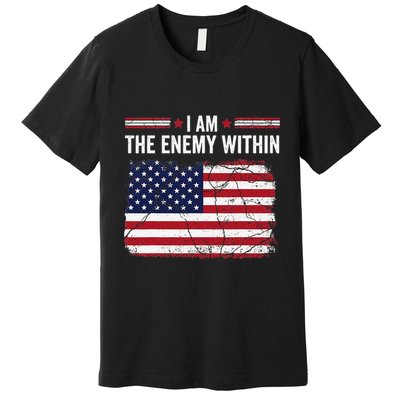 I Am The Enemy Within Funny Presidential Election 2024 Premium T-Shirt