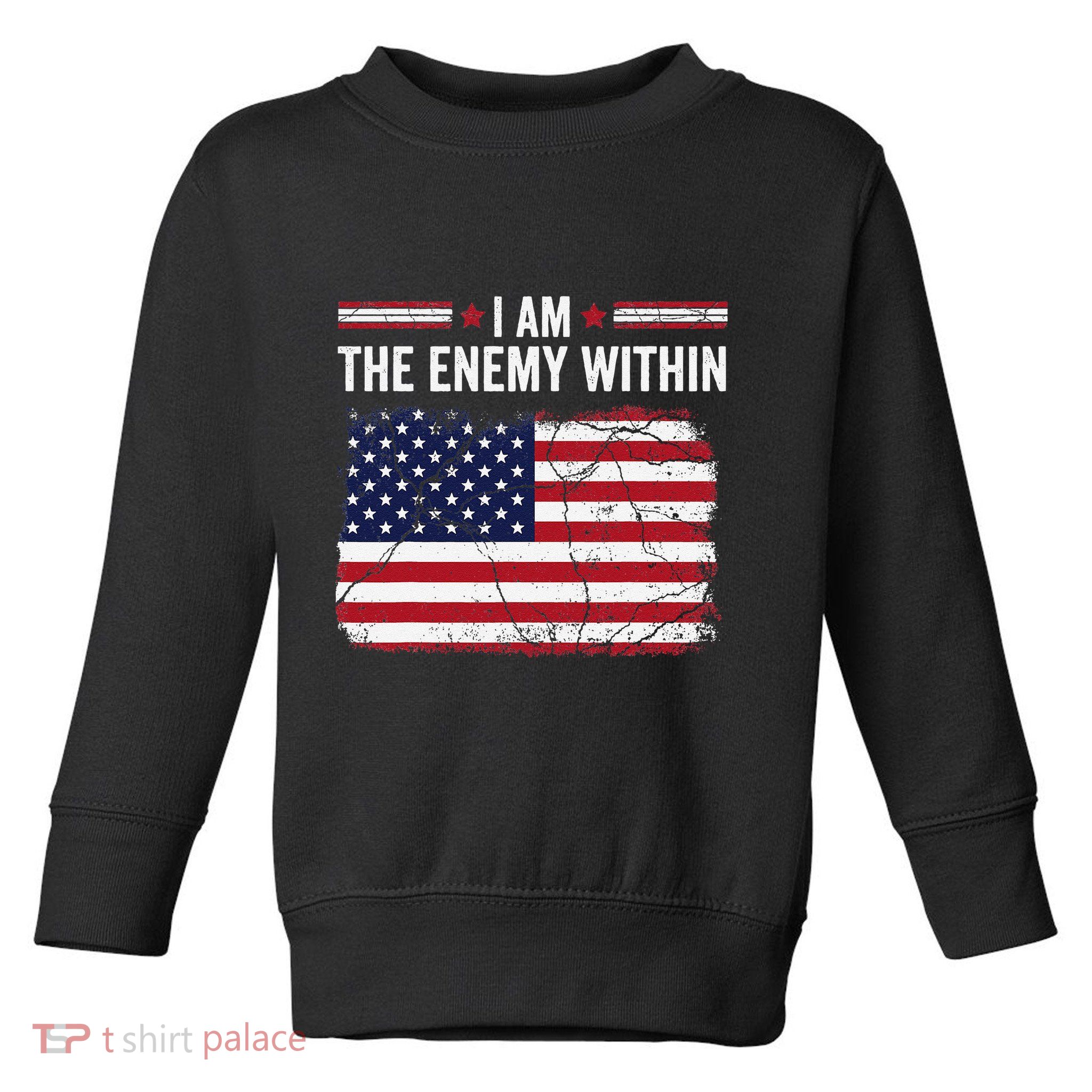I Am The Enemy Within Funny Presidential Election 2024 Toddler Sweatshirt