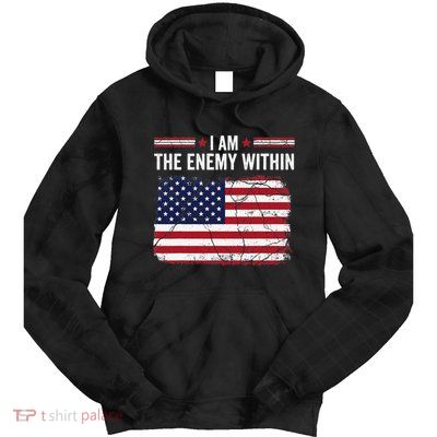 I Am The Enemy Within Funny Presidential Election 2024 Tie Dye Hoodie