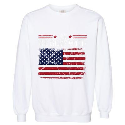 I Am The Enemy Within Funny Presidential Election 2024 Garment-Dyed Sweatshirt