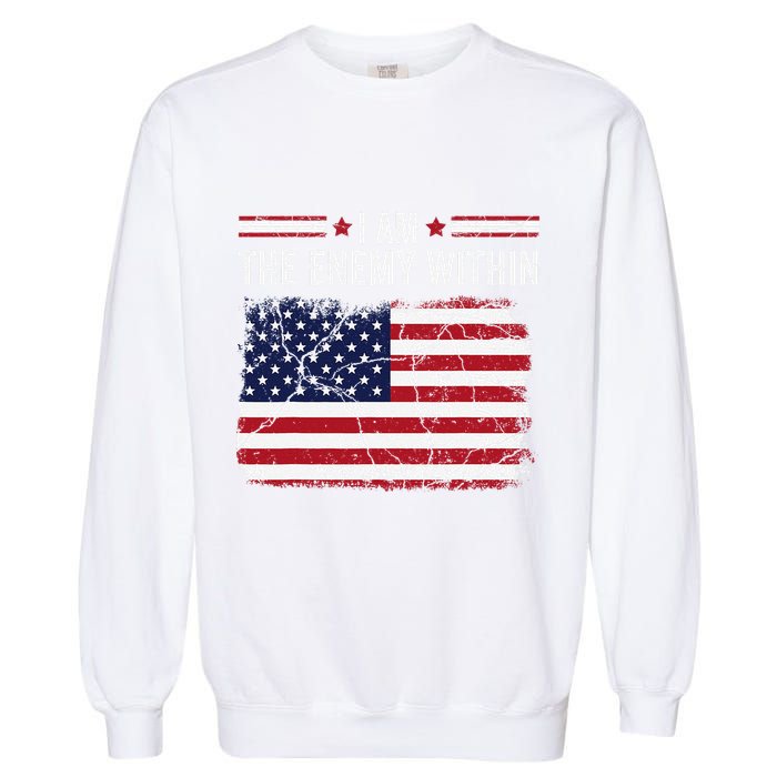 I Am The Enemy Within Funny Presidential Election 2024 Garment-Dyed Sweatshirt