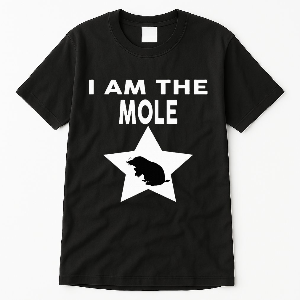 I Am The Mole T Funny Mole Tall T-Shirt