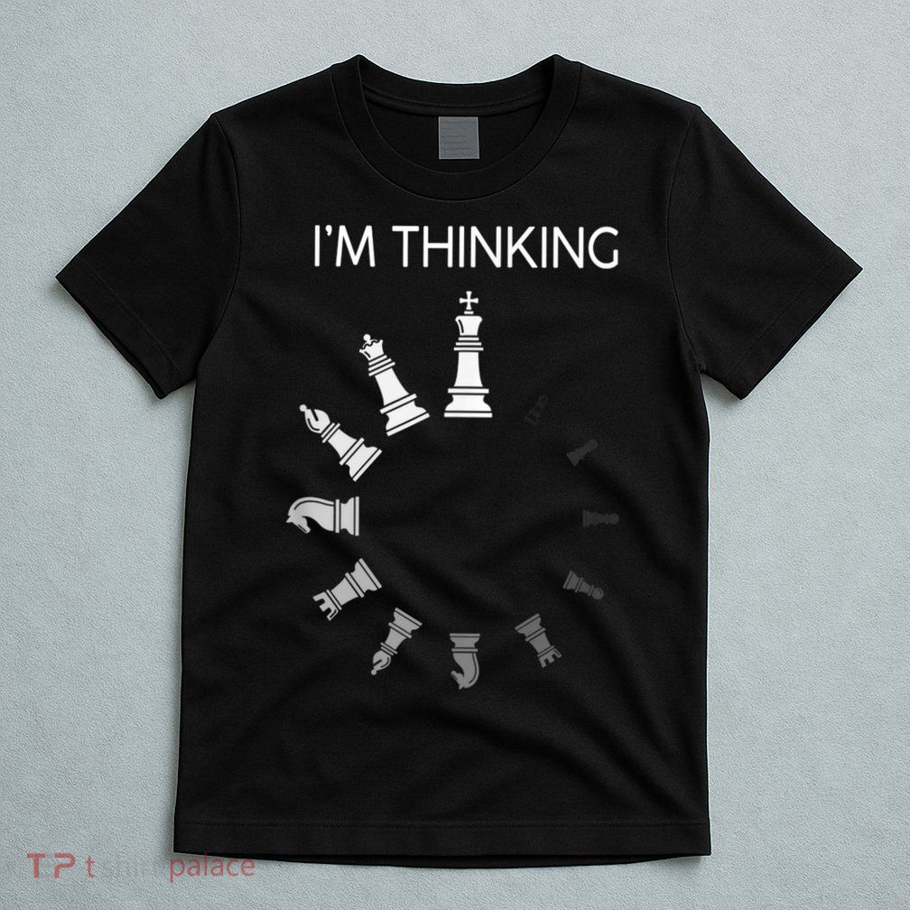 I Am Thinking Chess Pieces I’m Thinking Chess Player T-Shirt