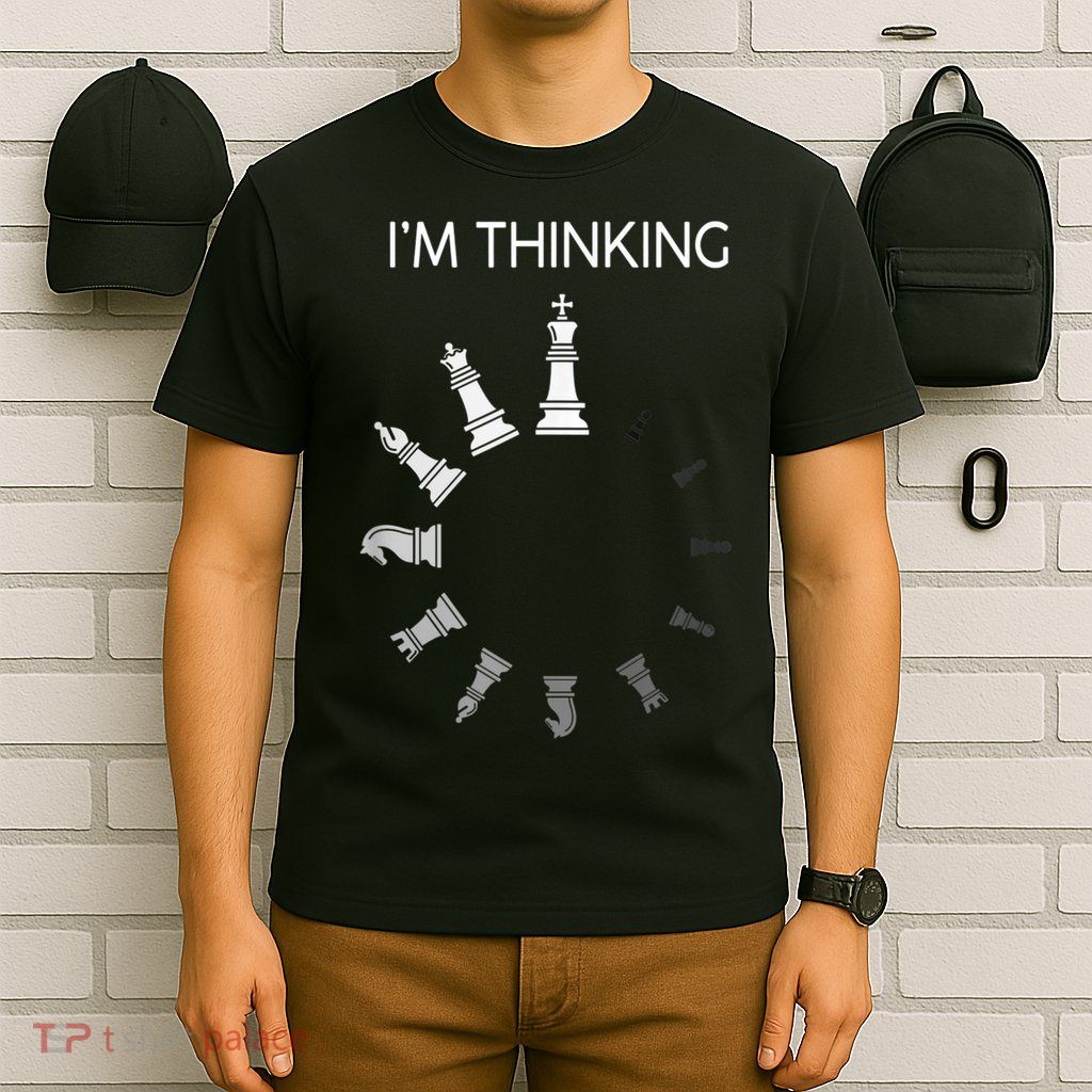 I Am Thinking Chess Pieces I’m Thinking Chess Player T-Shirt
