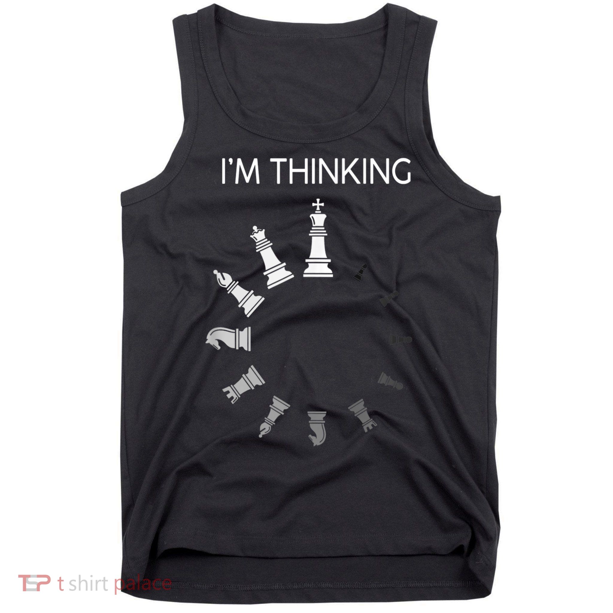 I Am Thinking Chess Pieces I’m Thinking Chess Player Tank Top