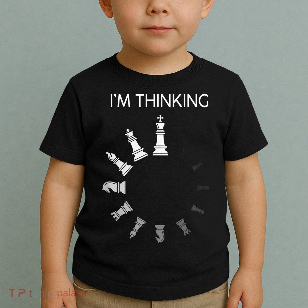 I Am Thinking Chess Pieces I’m Thinking Chess Player Toddler T-Shirt