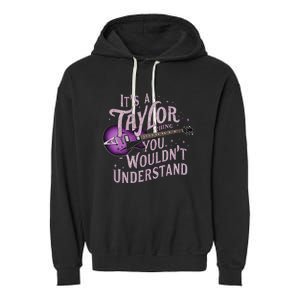 ItS A Taylor Thing You WouldnT Understand Name Taylor Garment-Dyed Fleece Hoodie