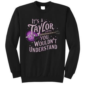 ItS A Taylor Thing You WouldnT Understand Name Taylor Sweatshirt