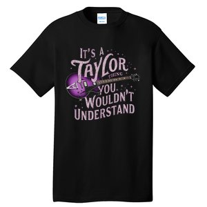 ItS A Taylor Thing You WouldnT Understand Name Taylor Tall T-Shirt