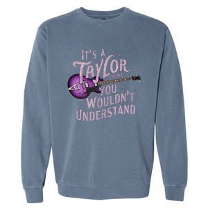 ItS A Taylor Thing You WouldnT Understand Name Taylor Garment-Dyed Sweatshirt