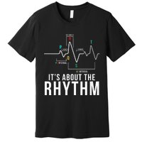 Its About The Rhythm Cardiology Nurse Gifts Heart Ekg Premium T-Shirt