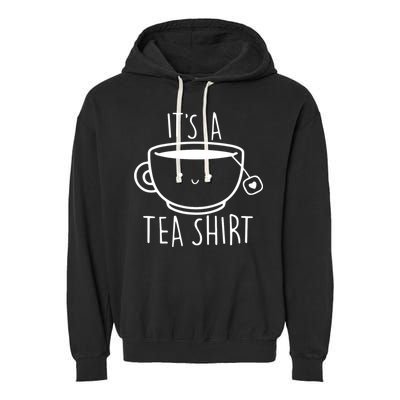 ItS A Tea Shirt Funny Tea Lover Garment-Dyed Fleece Hoodie
