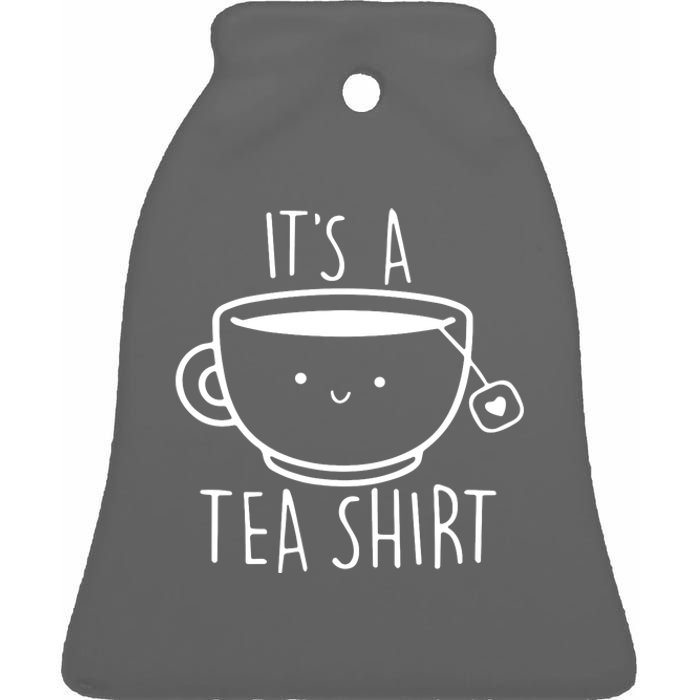 ItS A Tea Shirt Funny Tea Lover Ceramic Bell Ornament