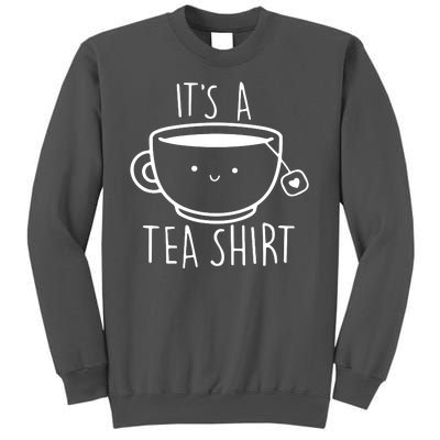 ItS A Tea Shirt Funny Tea Lover Tall Sweatshirt