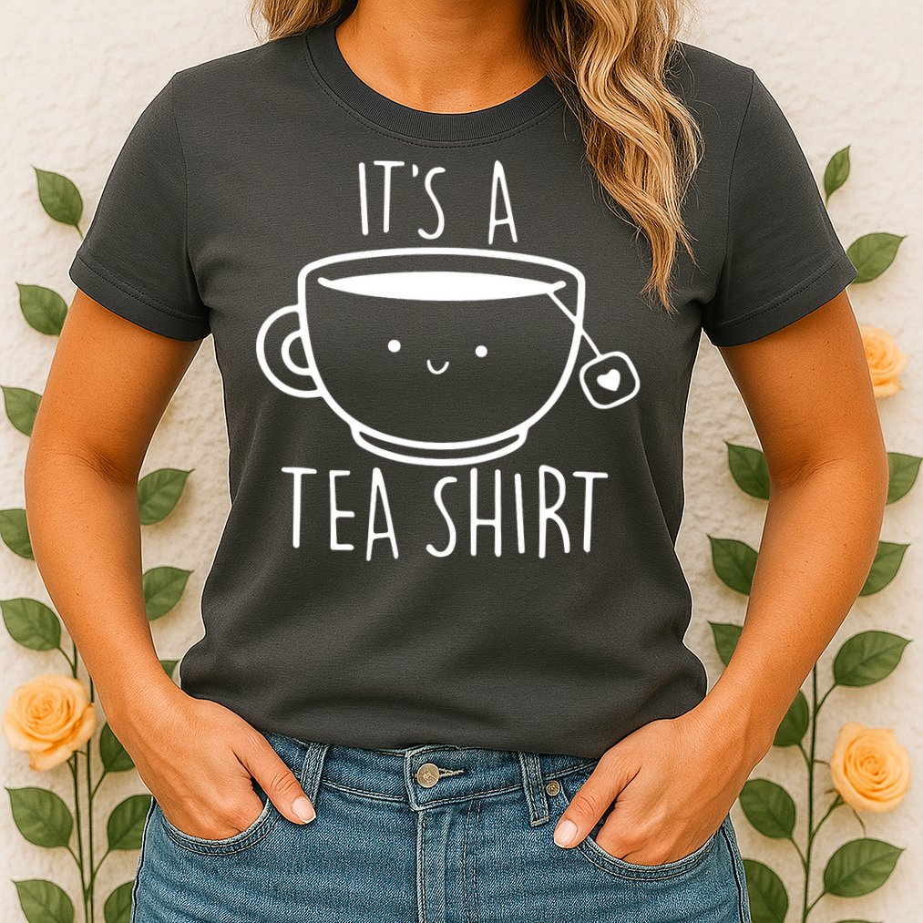 ItS A Tea Shirt Funny Tea Lover Womens T-Shirt