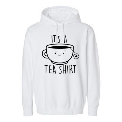 ItS A Tea Shirt Funny Tea Lover Garment-Dyed Fleece Hoodie