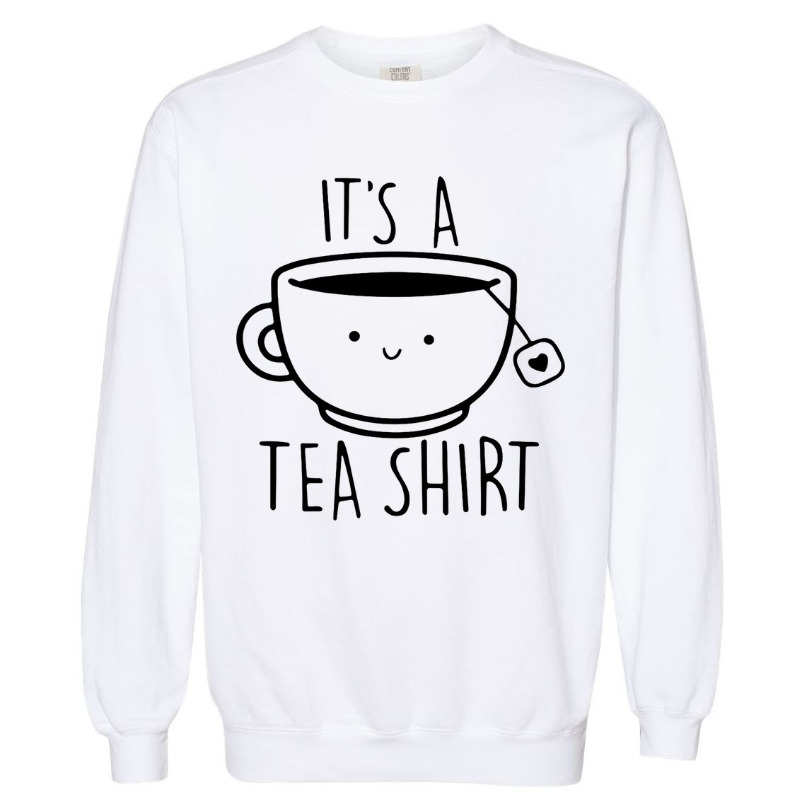 ItS A Tea Shirt Funny Tea Lover Garment-Dyed Sweatshirt